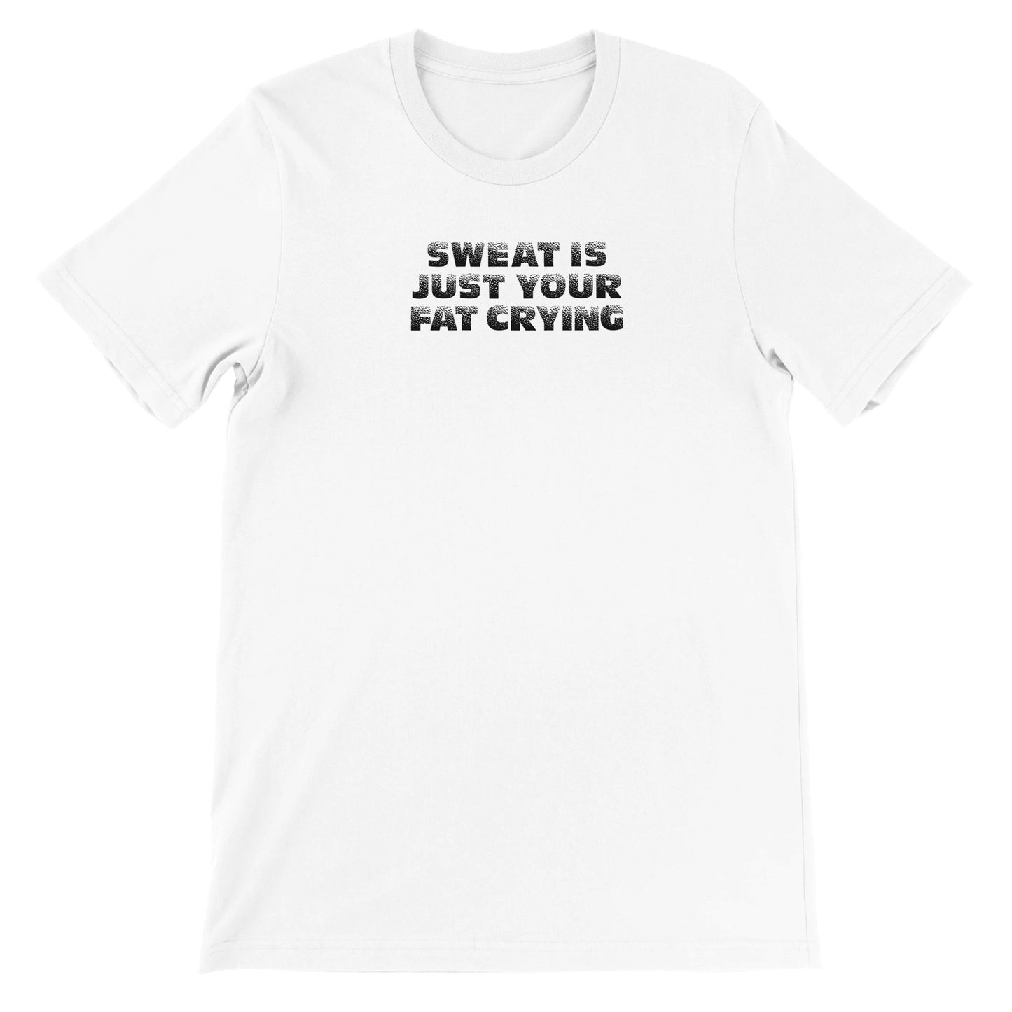 SWEAT IS JUST YOUR FAT CRYING